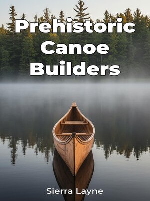 cover image of Prehistoric Canoe Builders